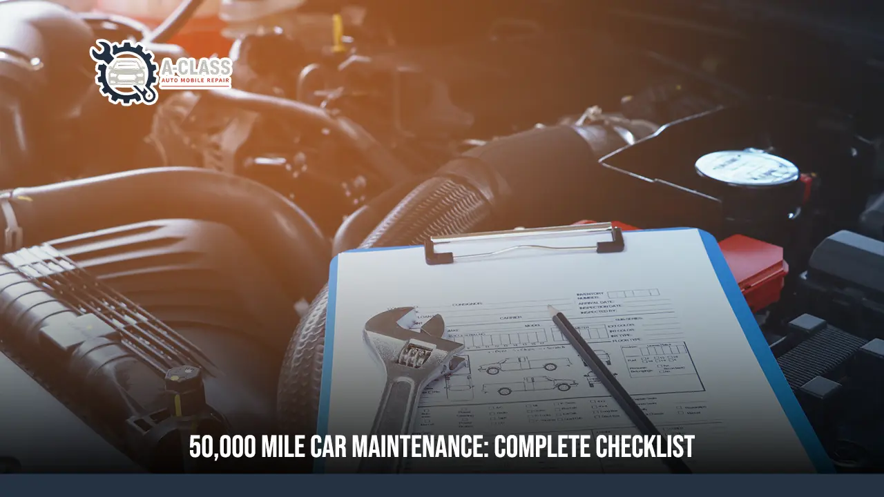 50,000 Mile Car Maintenance: Complete Checklist