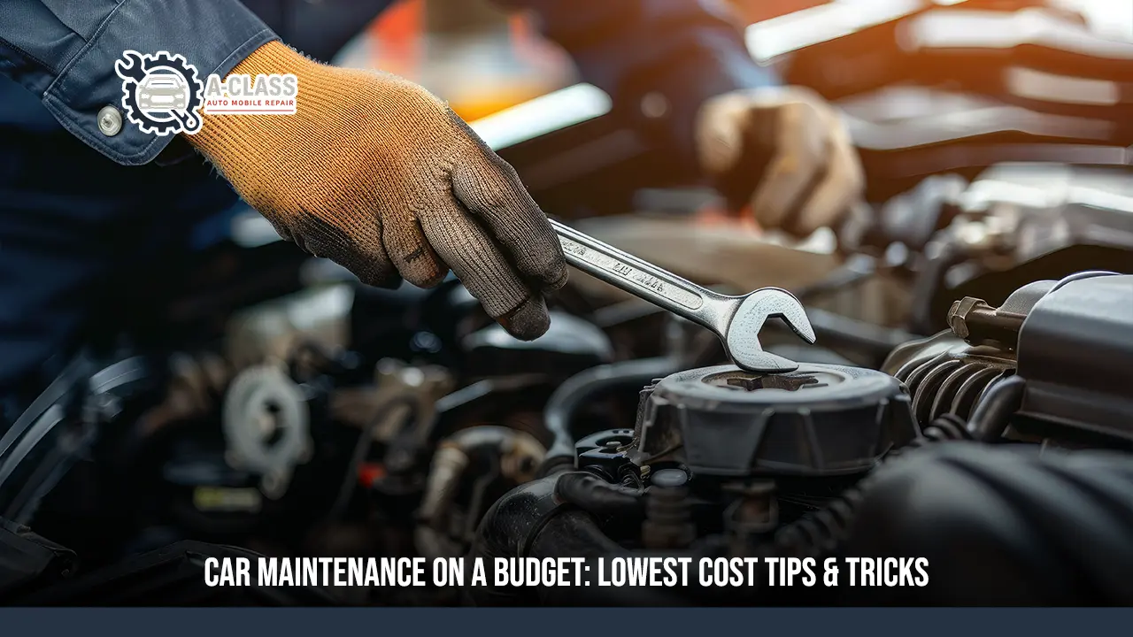 Car Maintenance on a Budget: Lowest Cost Tips & Tricks