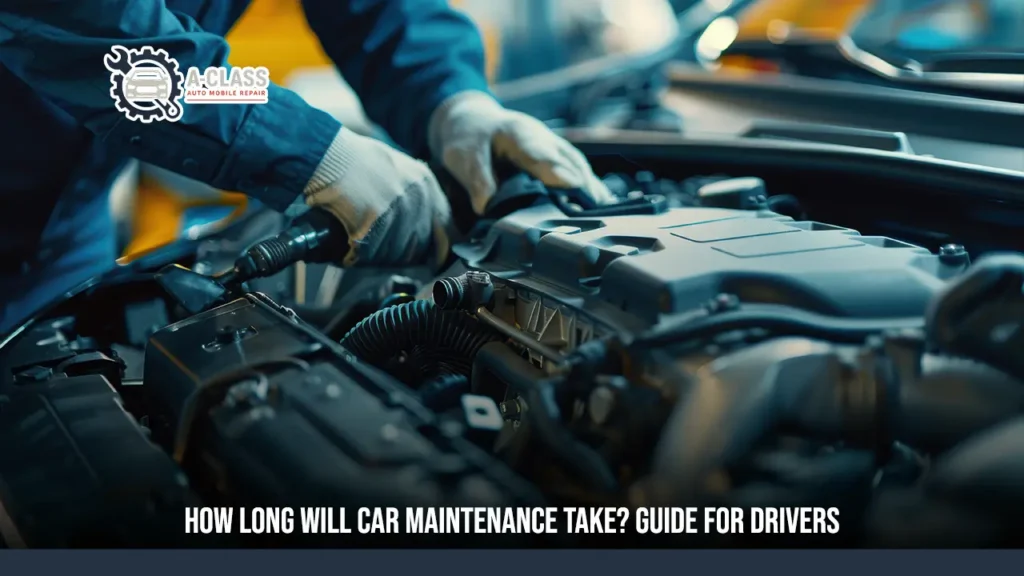 How Long Will Car Maintenance Take? Guide for Drivers