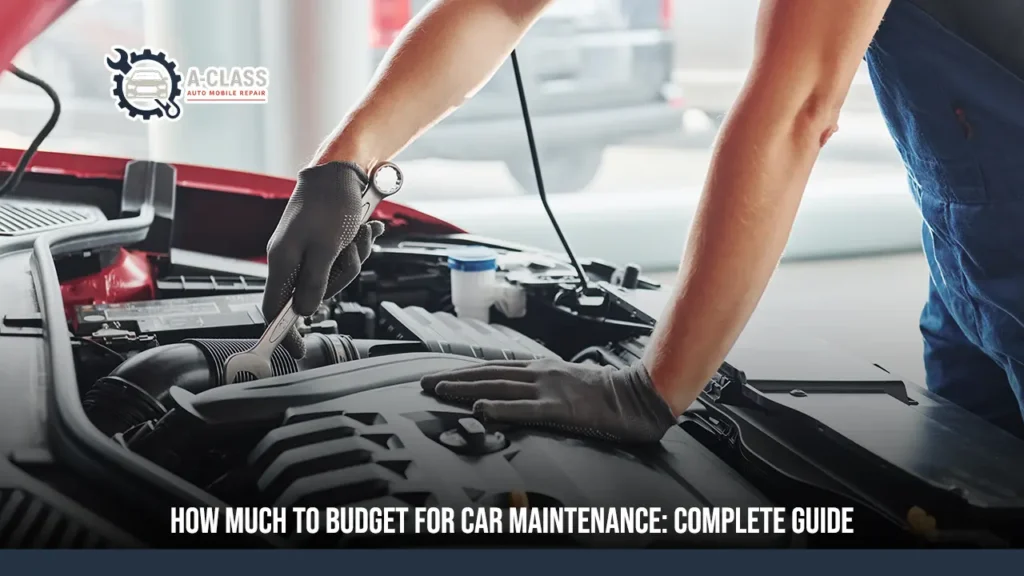 How Much to Budget for Car Maintenance: Complete Guide