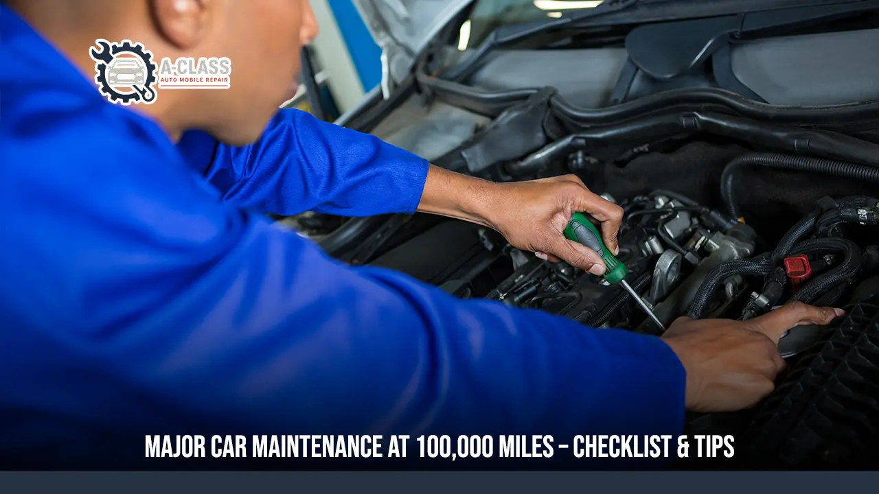 Major Car Maintenance at 100,000 Miles – Checklist & Tips