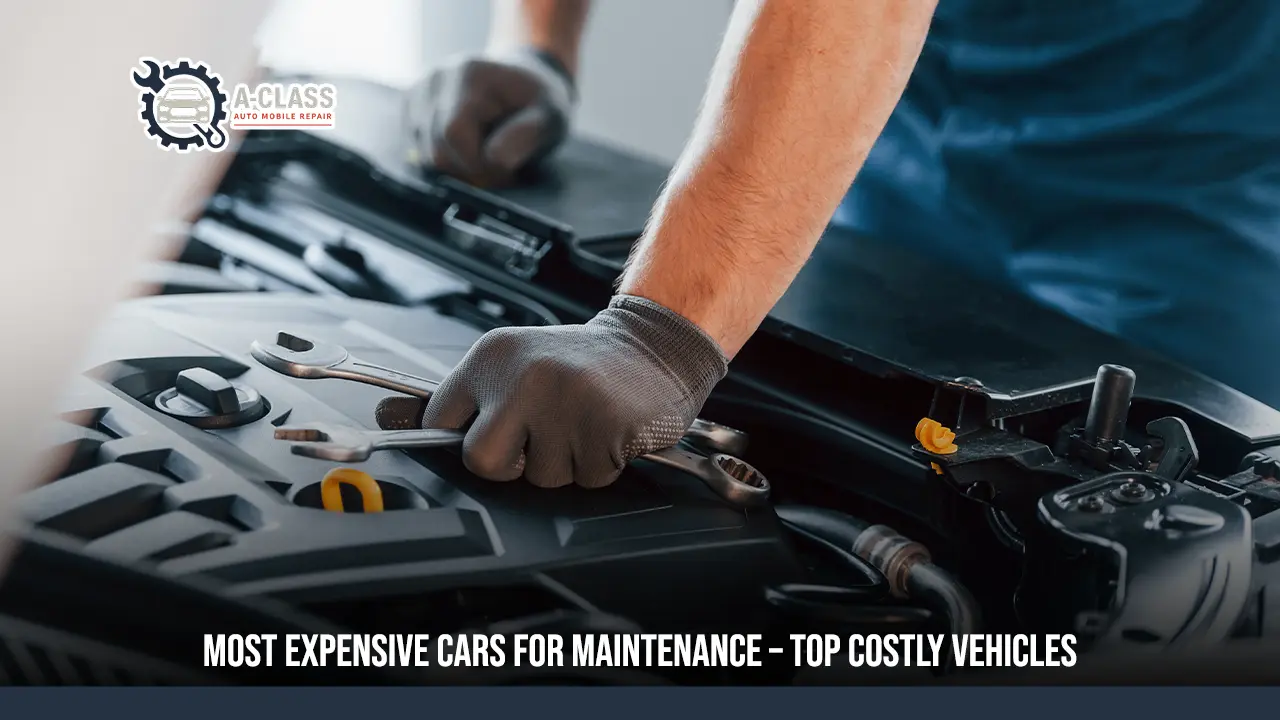 Most Expensive Cars for Maintenance – Top Costly Vehicles