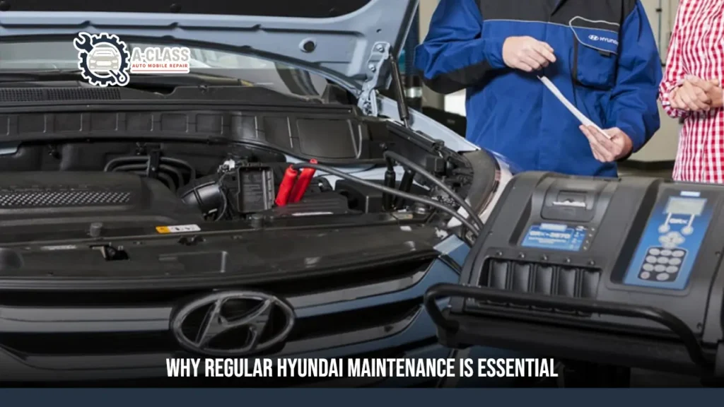 Why Regular Hyundai Maintenance Is Essential