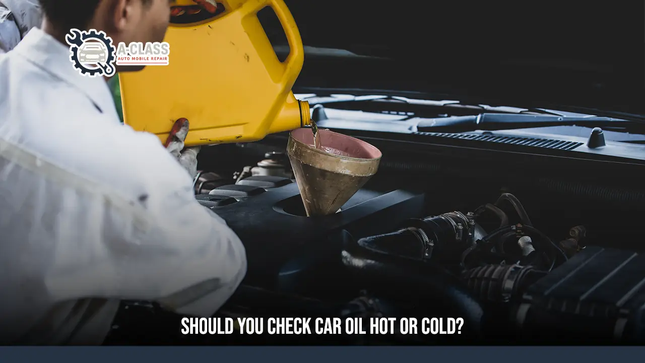 Car Oil Check Hot or Cold (2026 Guide): When and How to Check It Properly