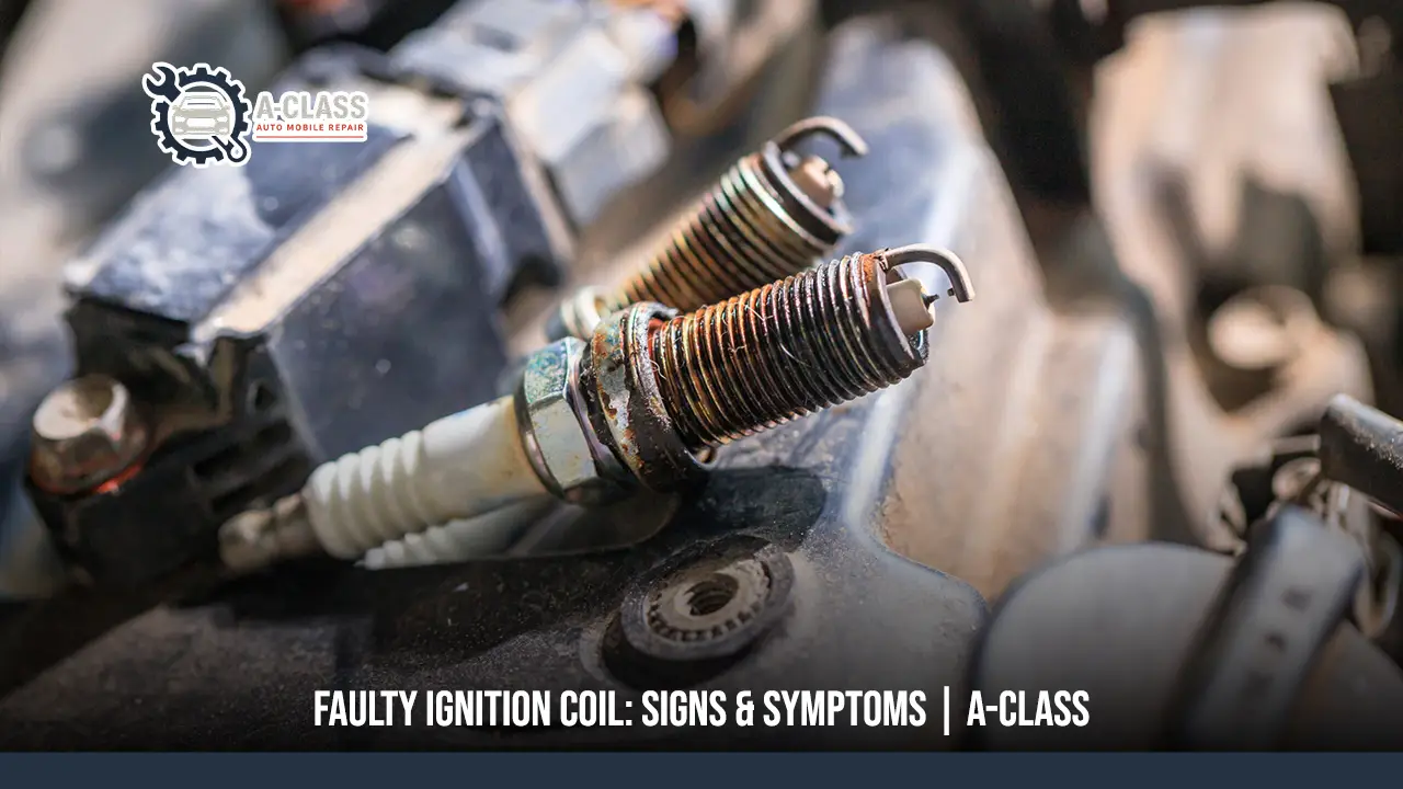 Faulty Ignition Coil Symptoms and How to Diagnose Them Quickly